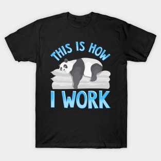 Cute & Funny This Is How I Work Lazy Panda Working T-Shirt